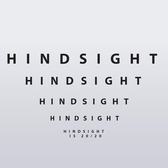 Hindsight is 20/20 Hindsight is 20/20